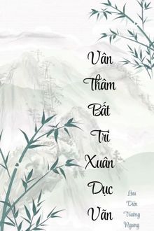 Vân Thâm Bất Tri Xuân Dục Vãn