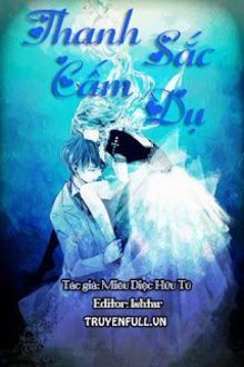 Thanh Sắc Cấm Dụ (1)