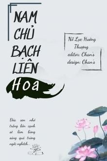 [Nữ Tôn] Nam Chủ Bạch Liên Hoa (1)
