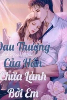 Đau Thương Của Hắn, Chữa Lành Bởi Em (1)